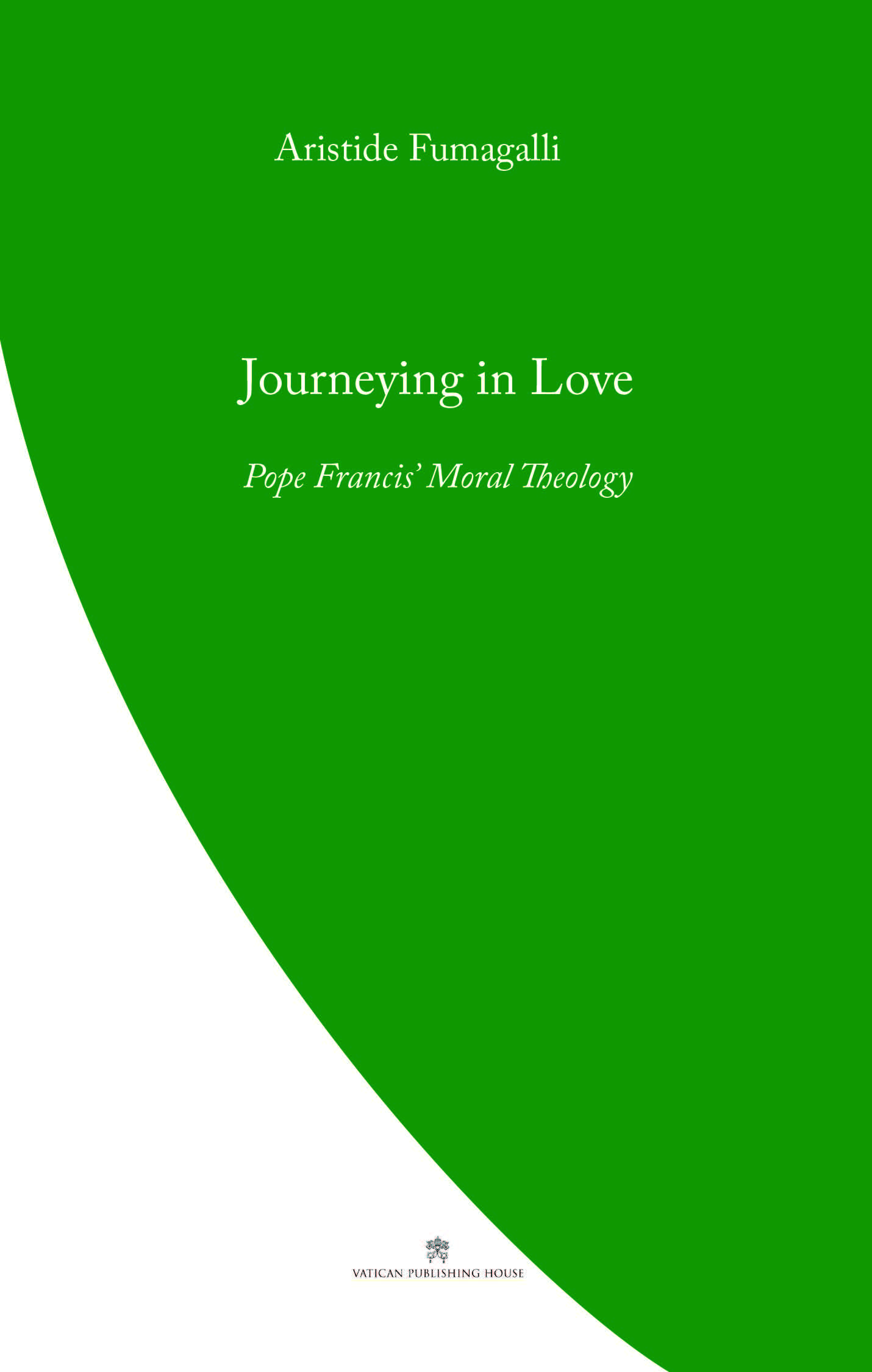 Journeying in Love  Pope Francis' Moral Theology / Aristide Fumagalli